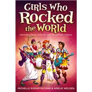 Girls Who Rocked the World Heroines from Joan of Arc to Mother Teresa