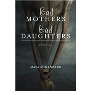 Bad Mothers Bad Daughters