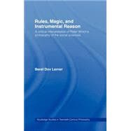 Rules, Magic and Instrumental Reason: A Critical Interpretation of Peter Winch's Philosophy of the S