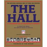 The Hall: A Celebration of Baseball's Greats In Stories and Images, the Complete Roster of Inductees
