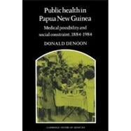 Public Health in Papua New Guinea: Medical Possibility and Social Constraint, 18841984