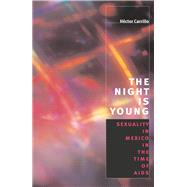 The Night Is Young: Sexuality in Mexico in the Time of AIDS