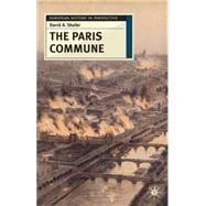 The Paris Commune French Politics, Culture, and Society at the Crossroads of the Revolutionary Tradi