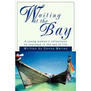 Waiting at the Bay : A Young Woman's Reflections on Journeys in the Sea of Life