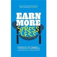 Earn More, Stress Less How to attract wealth using the secret science of getting rich Your Practical