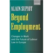 Beyond Employment Changes in Work and the Future of Labour Law in Europe