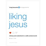 Liking Jesus: Intimacy and Contentment in a Selfie-Centered World
