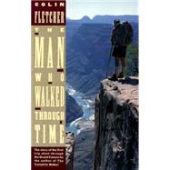 103803 The Man Who Walked Through Time by Colin Fletcher