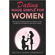 Dating Made Simple For Women How To Ace The Dating Scene As A Woman To Have The Man Of Your Dreams T