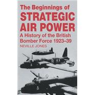 The Beginnings of Strategic Air Power: A History of the British Bomber Force 1923-1939