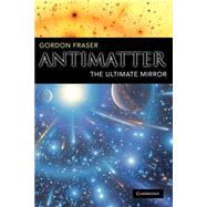 Antimatter The Ultimate Mirror