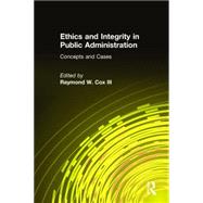 Ethics and Integrity in Public Administration Concepts and Cases Concepts and Cases Ethics and Integrity in Public Administration Concepts and Cases Concepts and Cases