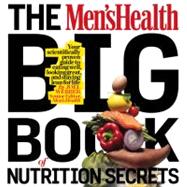 The Men's Health Big Book of Food & Nutrition Your completely delicious guide to eating well, lookin