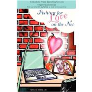 Fishing for Love on the Net : A Guide to Those Searching for Love