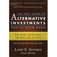 The Only Guide to Alternative Investments You'll Ever Need The Good, the Flawed, the Bad, and the Ug