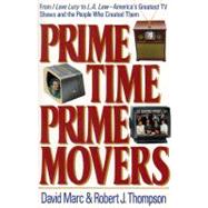 Prime Time, Prime Movers : From I Love Lucy to L. A. Law--America's Greatest TV Shows and the People