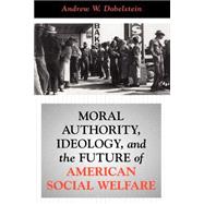 Moral Authority, Ideology, and the Future of American Social Welfare