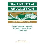 The Fruits of Revolution: Property Rights, Litigation and French Agriculture, 17001860