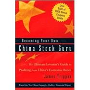 Becoming Your Own China Stock Guru The Ultimate Investor's Guide to Profiting from China's Economic