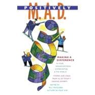 Positively M. A. D. Making A Difference in Your Organizations, Communities, and the World