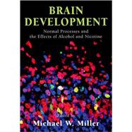 Brain Development Normal Processes and the Effects of Alcohol and Nicotine