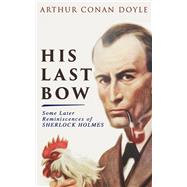 His Last Bow  Some Later Reminiscences of Sherlock Holmes Wisteria Lodge, The Red Circle, The Dying