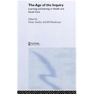 The Age of the Inquiry: Learning and Blaming in Health and Social Care