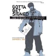 Gotta Get Signed : How to Become a Hip-Hop Producer