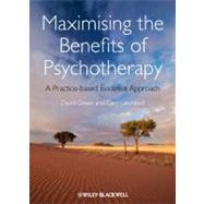 Maximising the Benefits of Psychotherapy A Practice-based Evidence Approach