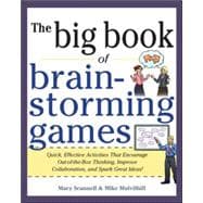 Big Book of Brainstorming Games: Quick, Effective Activities that Encourage Out-of-the-Box Thinking,