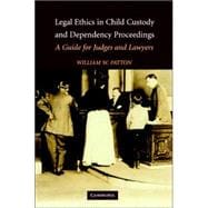 Legal Ethics in Child Custody and Dependency Proceedings: A Guide for Judges and Lawyers