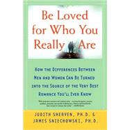 Be Loved for Who You Really Are How the Differences Between Men and Women Can Be Turned into the Sou