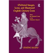 Medieval Images Icons and Illustrated English Literary Texts From the Ruthwell Cross to the Elles Medieval Images Icons and Illustrated English Literary Texts From the Ruthwell Cross to the Elles