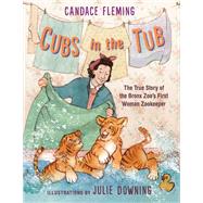 Cubs in the Tub The True Story of the Bronx Zoos First Woman Zookeeper Cubs in the Tub The True Story of the Bronx Zoos First Woman Zookeeper