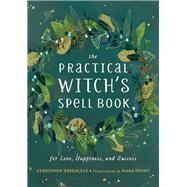 The Practical Witch's Spell Book For Love, Happiness, and Success