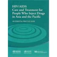 HIV/AIDS Care and Treatment for People Who Inject Drugs in Asia and the Pacific: An Essential Practi