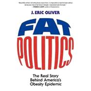 Fat Politics The Real Story behind Americas Obesity Epidemic Fat Politics The Real Story behind Americas Obesity Epidemic