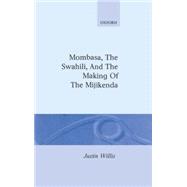 Mombasa, the Swahili, and the Making of the Mijikenda
