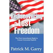 Rediscovering a Lost Freedom The First Amendment Right to Censor Unwanted Speech