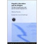 Hayek's Liberalism and its Origins: His Idea of Spontaneous Order and the Scottish Enlightenment