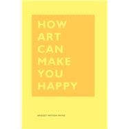 How Art Can Make You Happy (Art Therapy Books, Art Books, Books About Happiness)