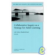 Collaborative Inquiry as a Strategy for Adult Learning New Directions for Adult and Continuing Educ Collaborative Inquiry as a Strategy for Adult Learning New Directions for Adult and Continuing Educ