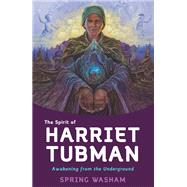 The Spirit of Harriet Tubman Awakening from the Underground