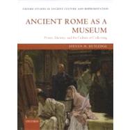 Ancient Rome as a Museum Power, Identity, and the Culture of Collecting
