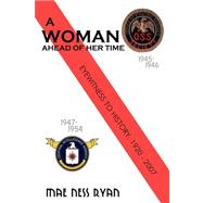 A Woman Ahead of Her Time: Eyewitness to History: 1920 to 2007