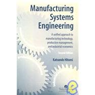Manufacturing Systems Engineering: A Unified Approach to Manufacturing Technology, Production Management and Industrial Economics