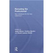 Rerouting the Postcolonial: New Directions for the New Millennium