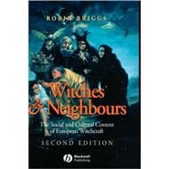 Witches and Neighbours The Social and Cultural Context of European Witchcraft