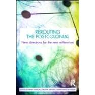 Rerouting the Postcolonial: New Directions for the New Millennium