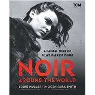 Noir Around the World A Global Tour of Film's Darkest Genre
